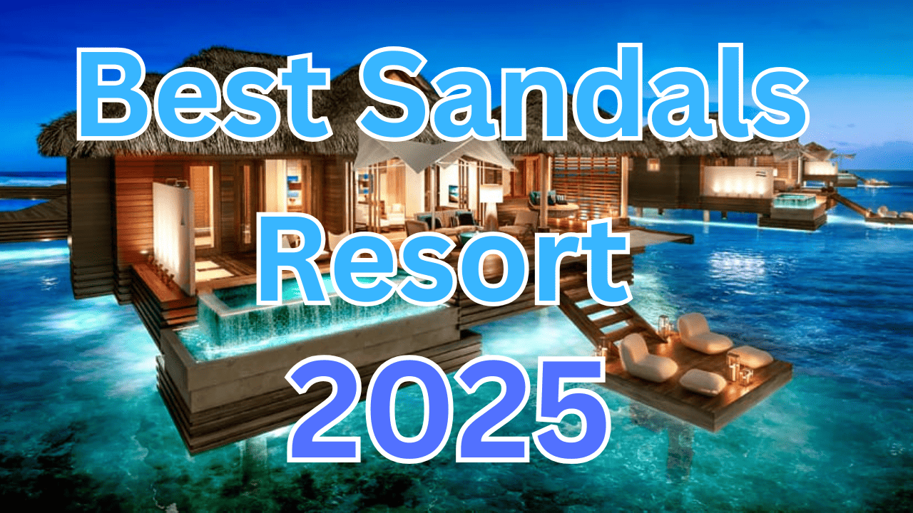 Best Sandals Resort? 2025 Top Sandals Ranked & Reviewed